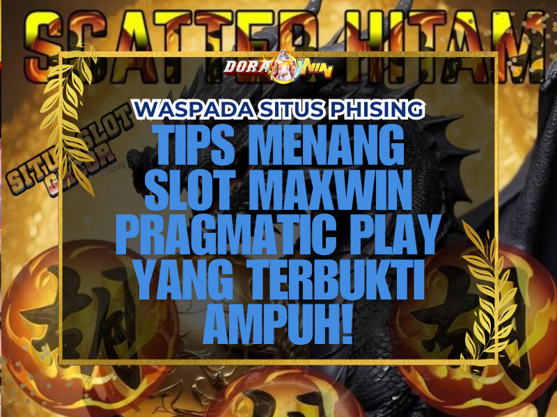 Tips Menang Slot Maxwin Pragmatic Play yang Terbukti Ampuh!